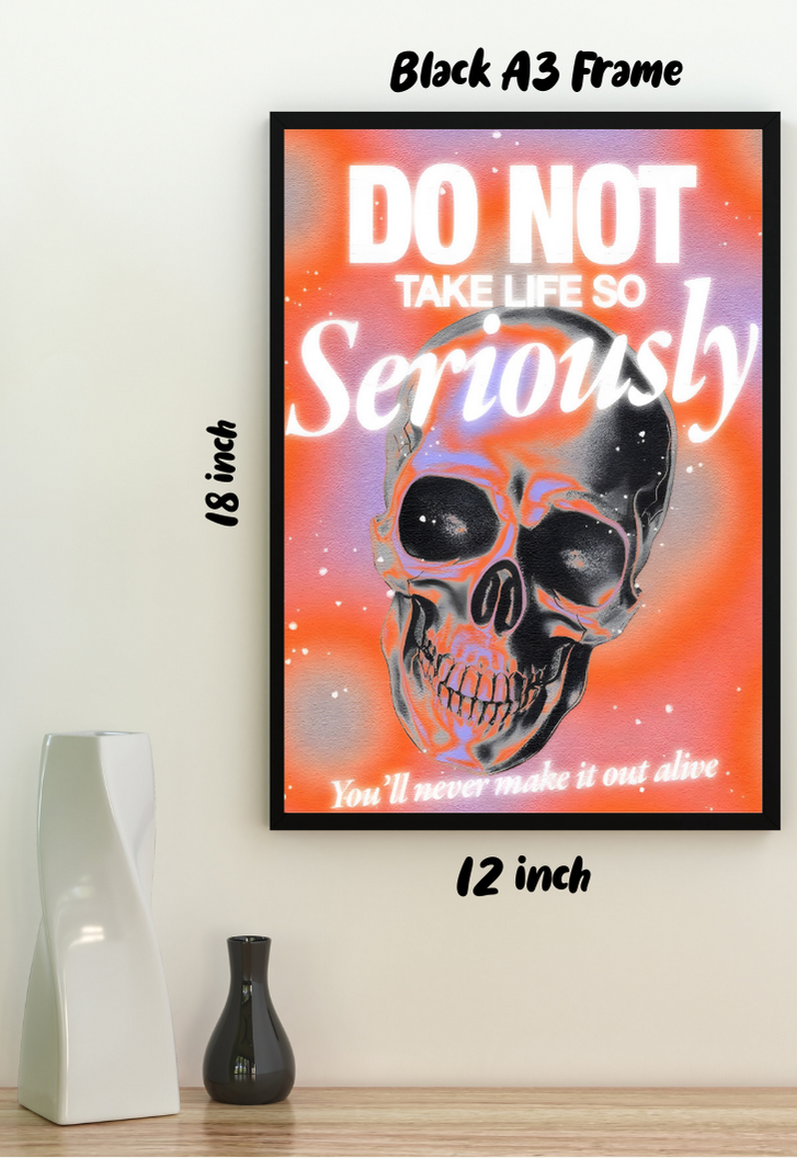 DO NOT TAKE LIFE SO Seriously Poster