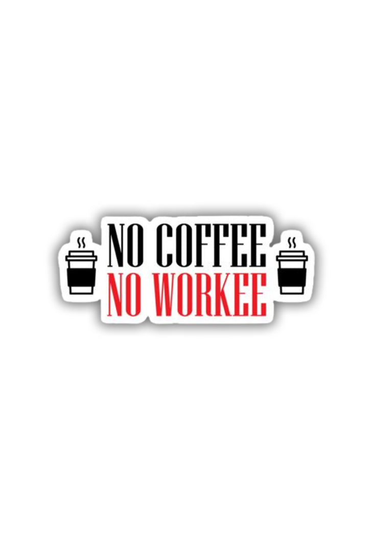 No Coffee No Workee Sticker