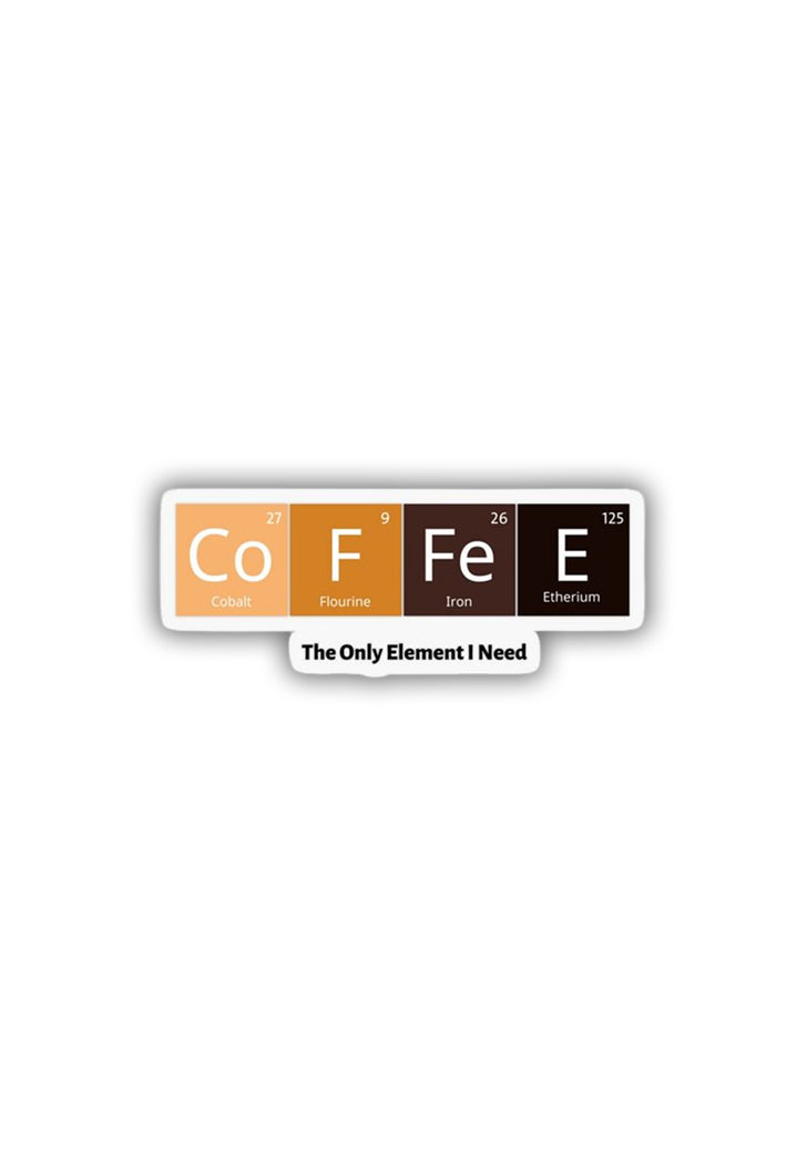 The only Element I need, Coffee Sticker