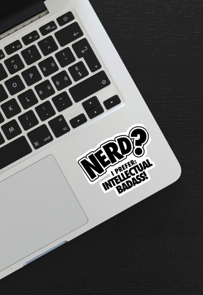 Nerd? I prefer: Intellectual Badass! Sticker