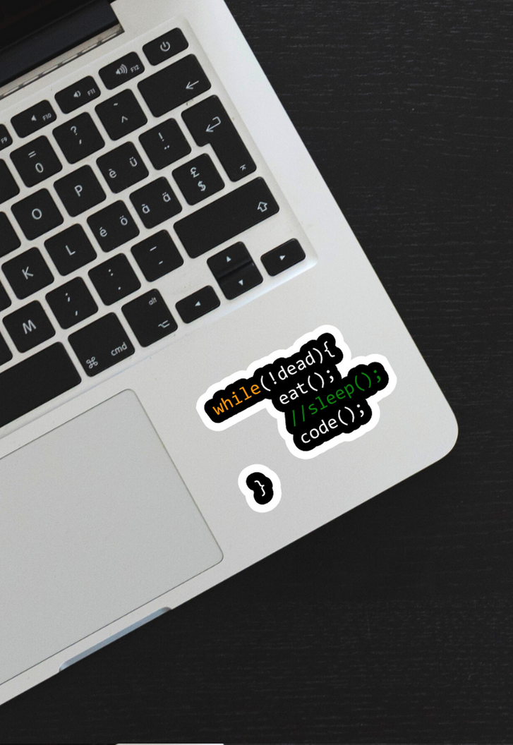 while(!dead){ eat(); //sleep(); code();} Sticker