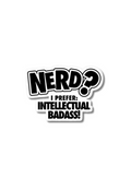Nerd? I prefer: Intellectual Badass! Sticker