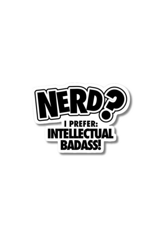 Nerd? I prefer: Intellectual Badass! Sticker