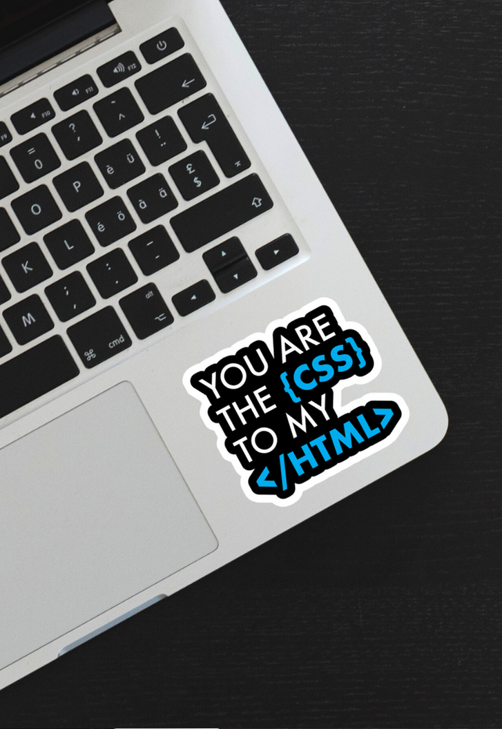 YOU ARE THE {CSS} TO MY </HTML> Sticker