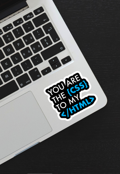 YOU ARE THE {CSS} TO MY </HTML> Sticker