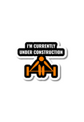 I'm Currently Under Construction Gym Sticker