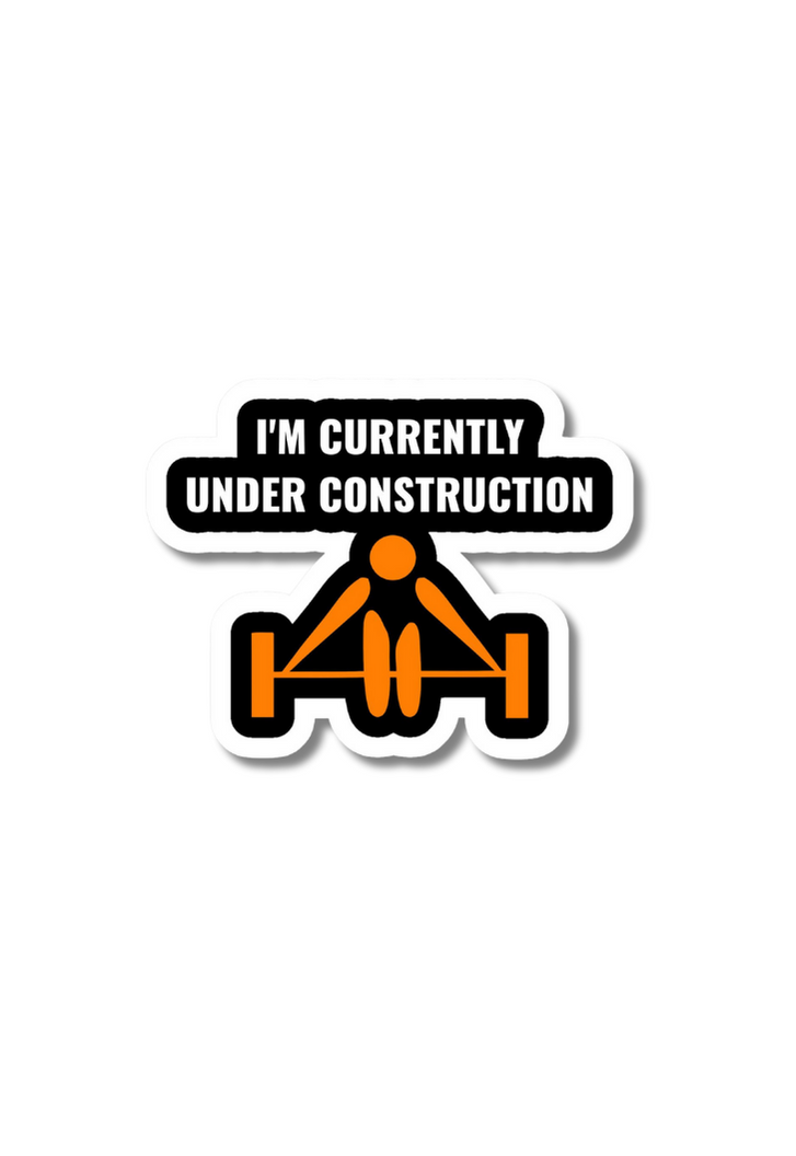 I'm Currently Under Construction Gym Sticker