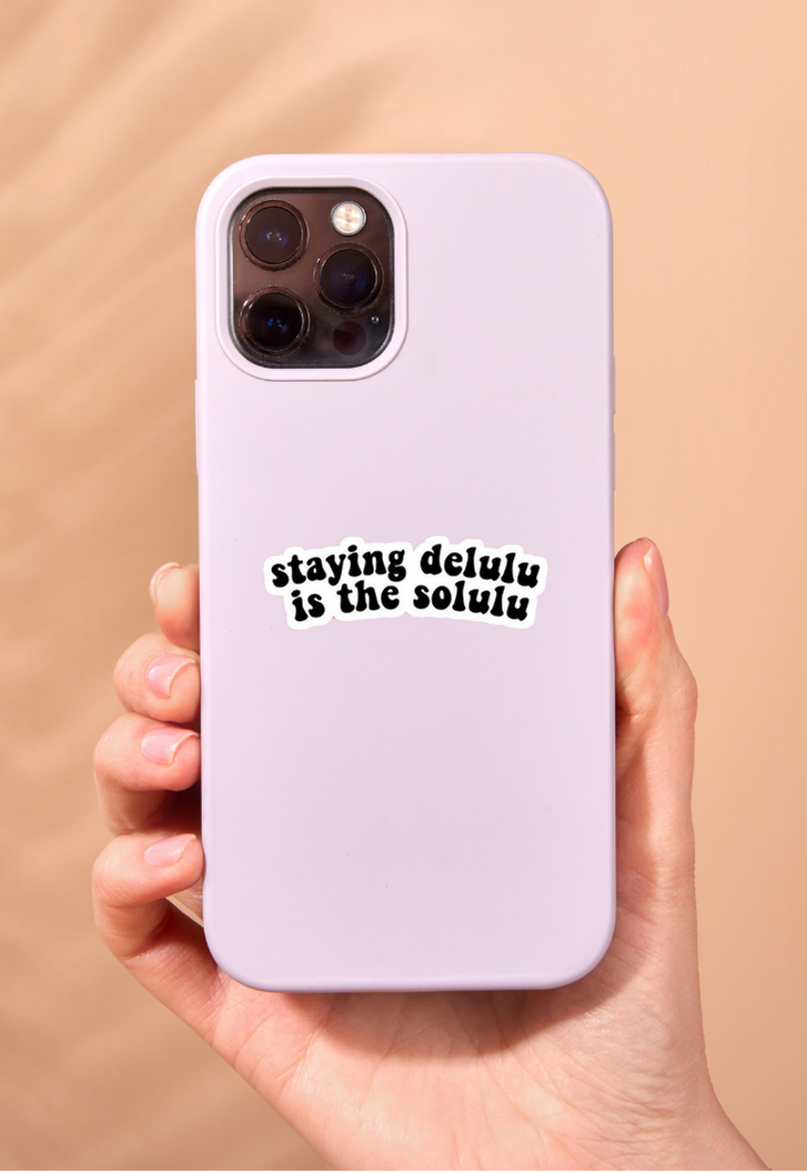 Staying Delulu Is The Solulu Sticker