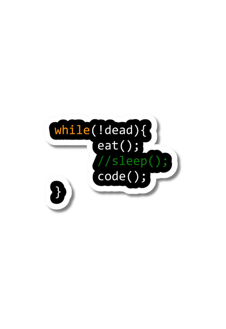 while(!dead){ eat(); //sleep(); code();} Sticker – Posterwa