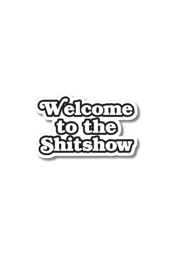 Welcome To The Shit Show Sticker