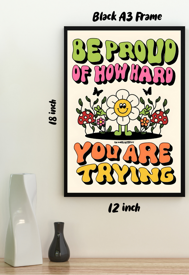 BE PROUD OF HOW HARD YOU ARE TRYING Poster