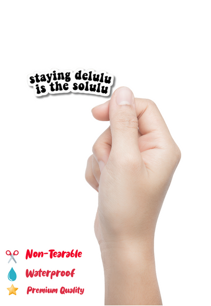 Staying Delulu Is The Solulu Sticker