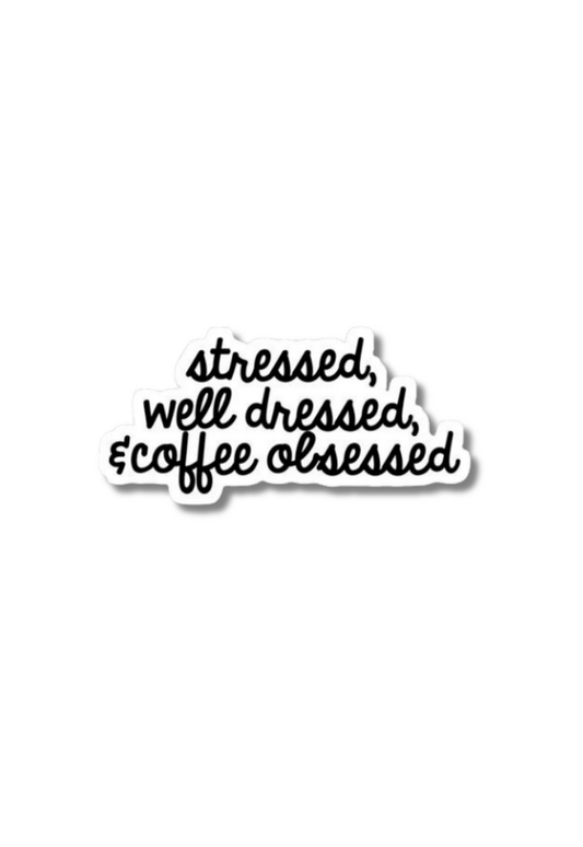 Stressed, Well Dressed And Coffee Obsessed Sticker