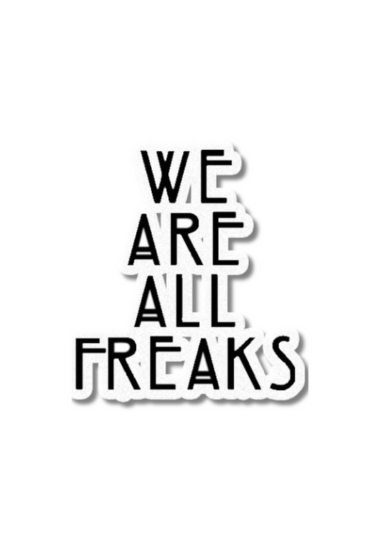 We Are All Freaks Sticker