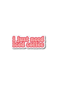 I Just Need Iced Coffee Sticker
