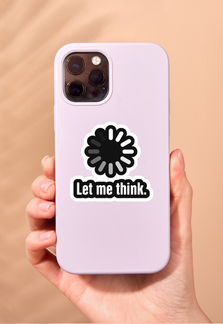 Let Me Think Sticker