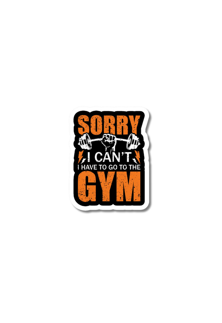 Sorry I Cant I Have To Go To The Gym Sticker