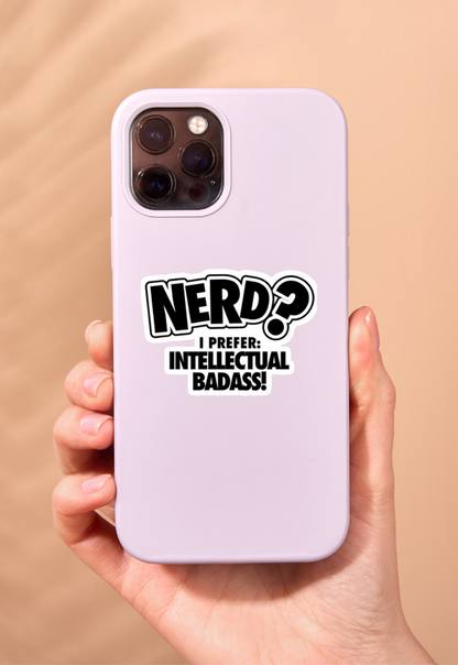 Nerd? I prefer: Intellectual Badass! Sticker