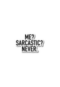 Me? Sarcastic? Never. Sticker