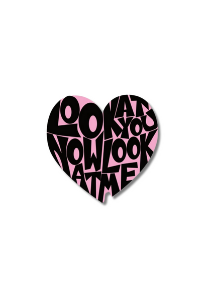 Look At You Now Look At Me Sticker