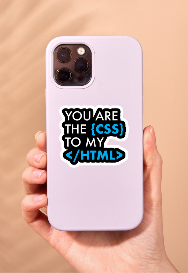 YOU ARE THE {CSS} TO MY </HTML> Sticker