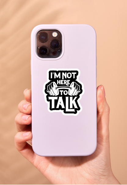 I'm Not Here To Talk Gym Sticker