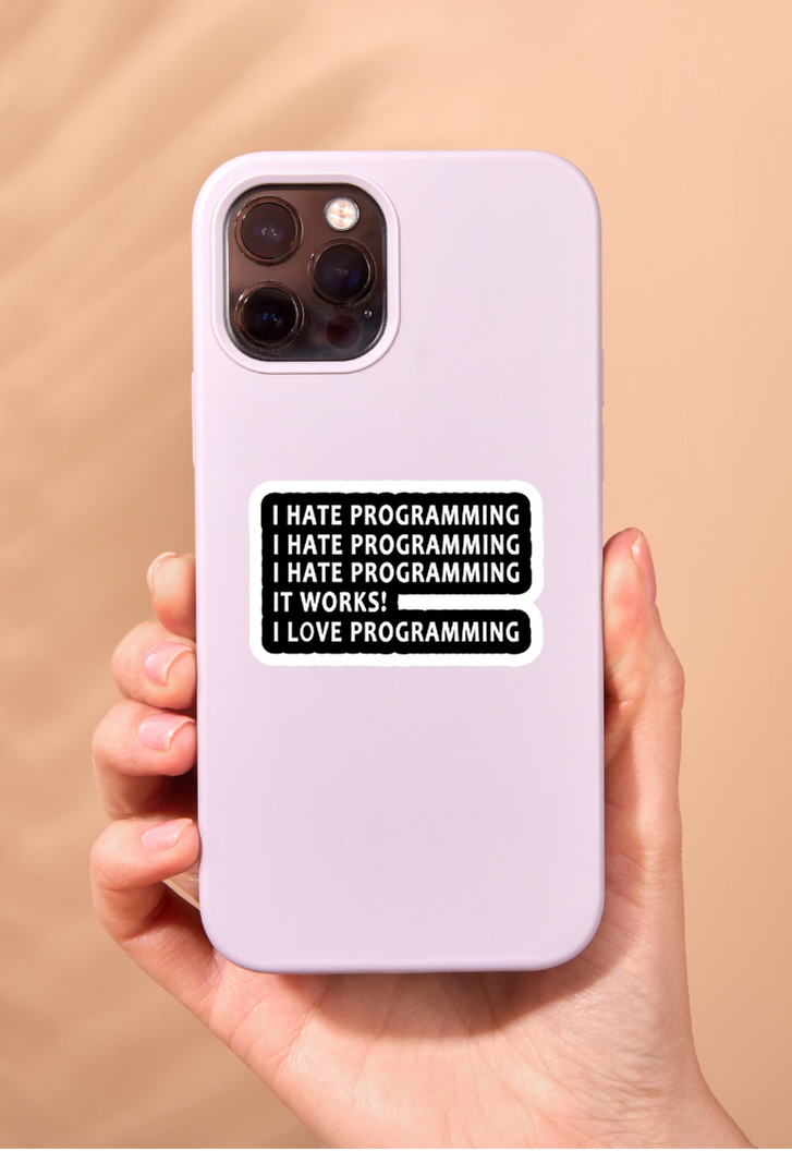 I HATE PROGRAMMING IT WORKS! I LOVE PROGRAMMING Sticker