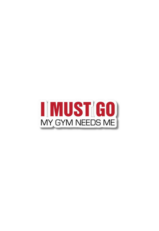 I Must Go My Gym Needs Me Gym Sticker