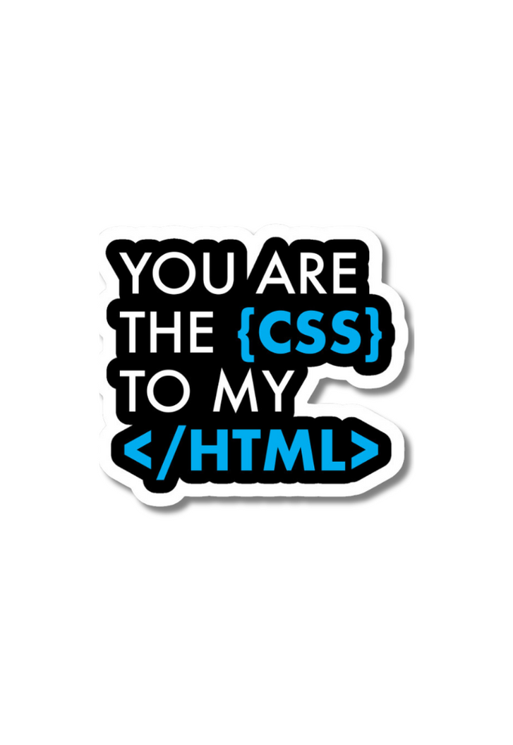 YOU ARE THE {CSS} TO MY </HTML> Sticker