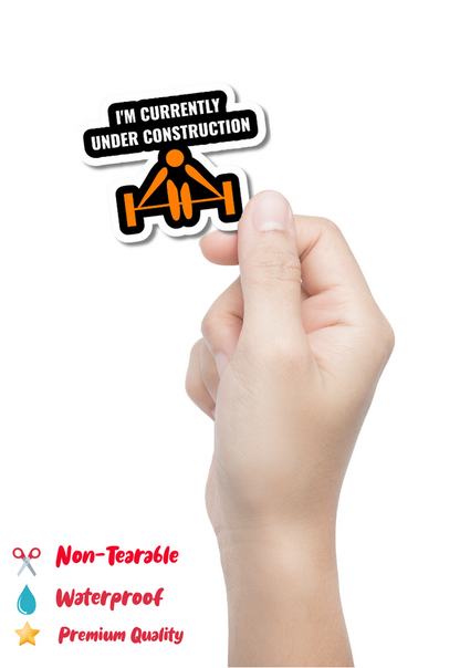 I'm Currently Under Construction Gym Sticker