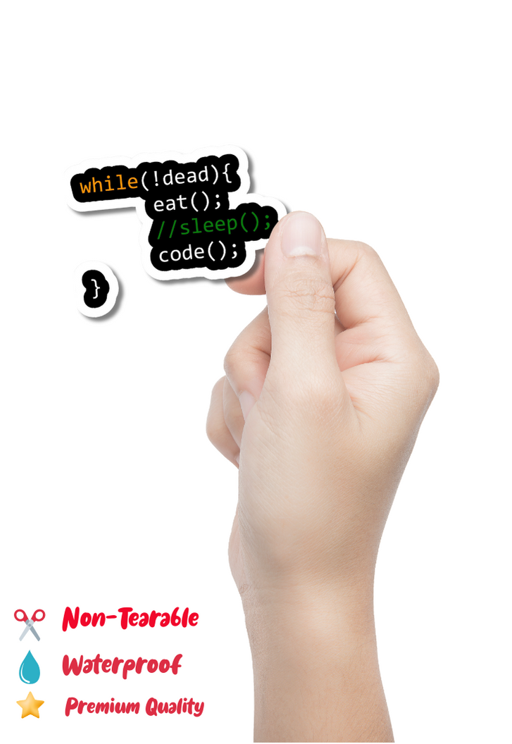 while(!dead){ eat(); //sleep(); code();} Sticker