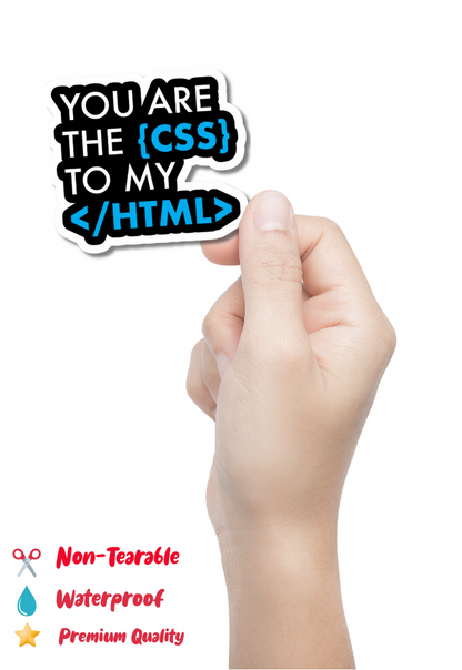 YOU ARE THE {CSS} TO MY </HTML> Sticker