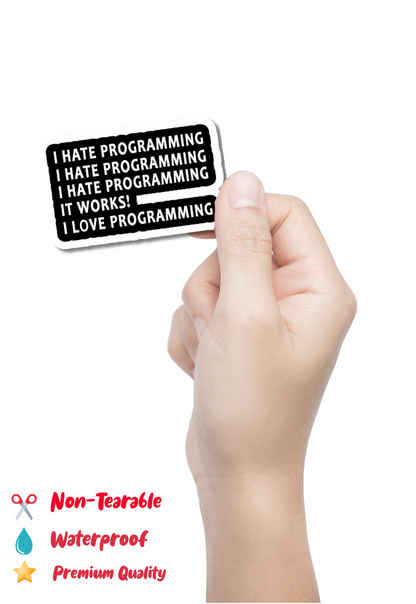 I HATE PROGRAMMING IT WORKS! I LOVE PROGRAMMING Sticker