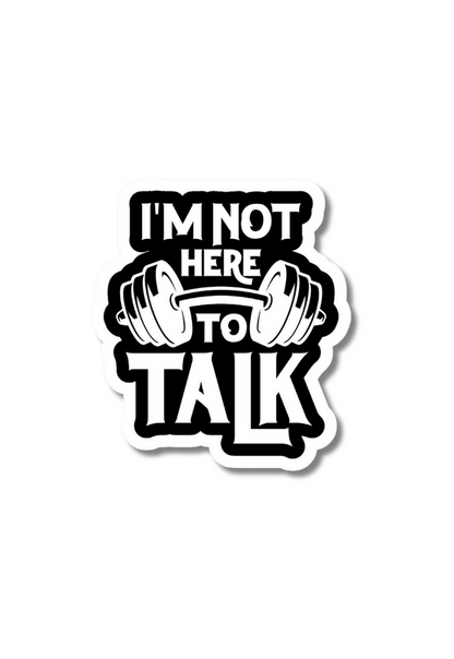 I'm Not Here To Talk Gym Sticker