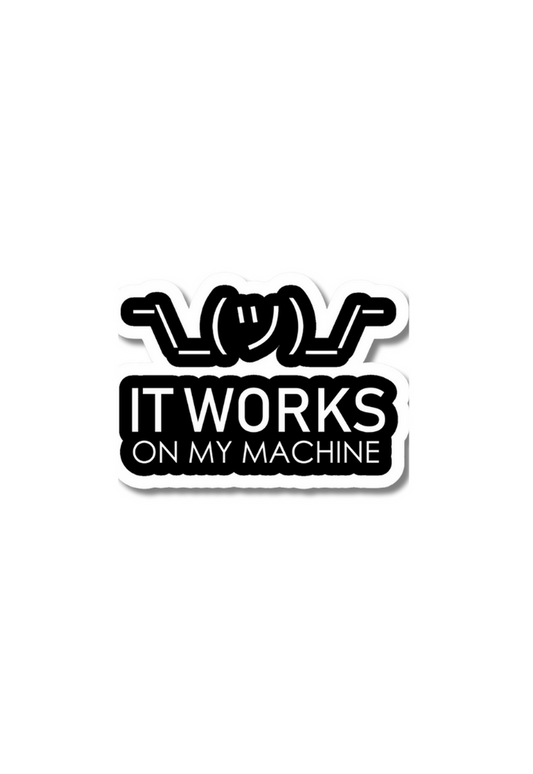 It Works On My Machine Sticker