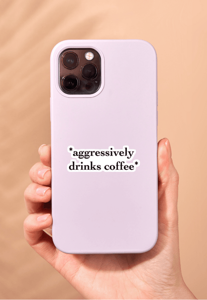 Aggressively Drinks Coffee Sticker