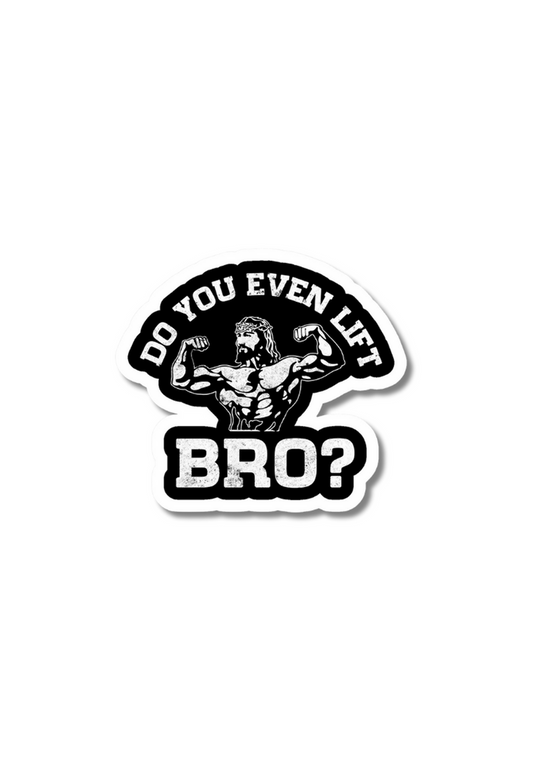 Do You Even Lift Bro? Gym Sticker