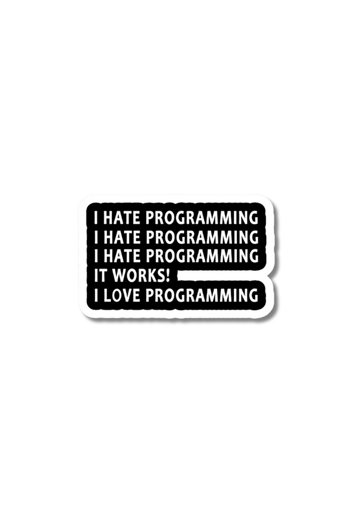 Python Code Hater Sticker I HATE PROGRAMMING IT WORKS! I LOVE PROGRAMMING Sticker – Posterwa