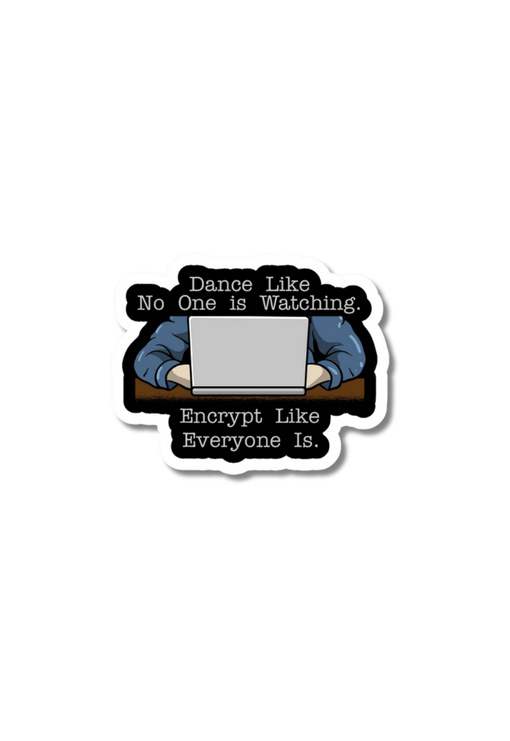 Encrypt Sticker Dance Like No One is Watching. Encrypt Like Everyone Is. Sticker – Posterwa