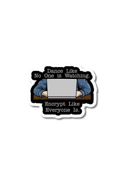 Dance Like No One is Watching. Encrypt Like Everyone Is. Sticker