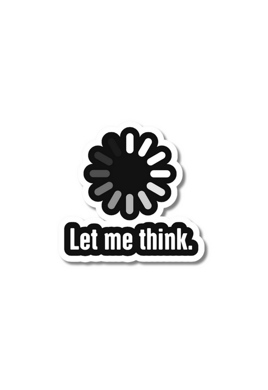 Let Me Think Sticker