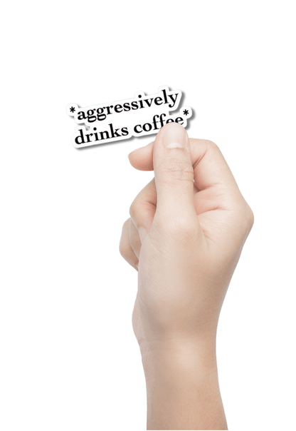 Aggressively Drinks Coffee Sticker