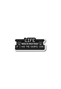 Life </>Would Be Much Easier</> If I Had The Source Code Sticker