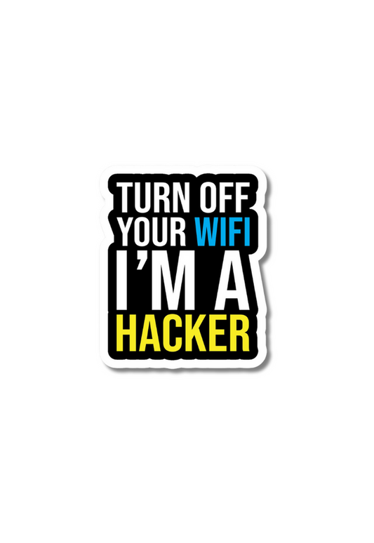 Turn Off Your Wifi I'm A Hacker Sticker