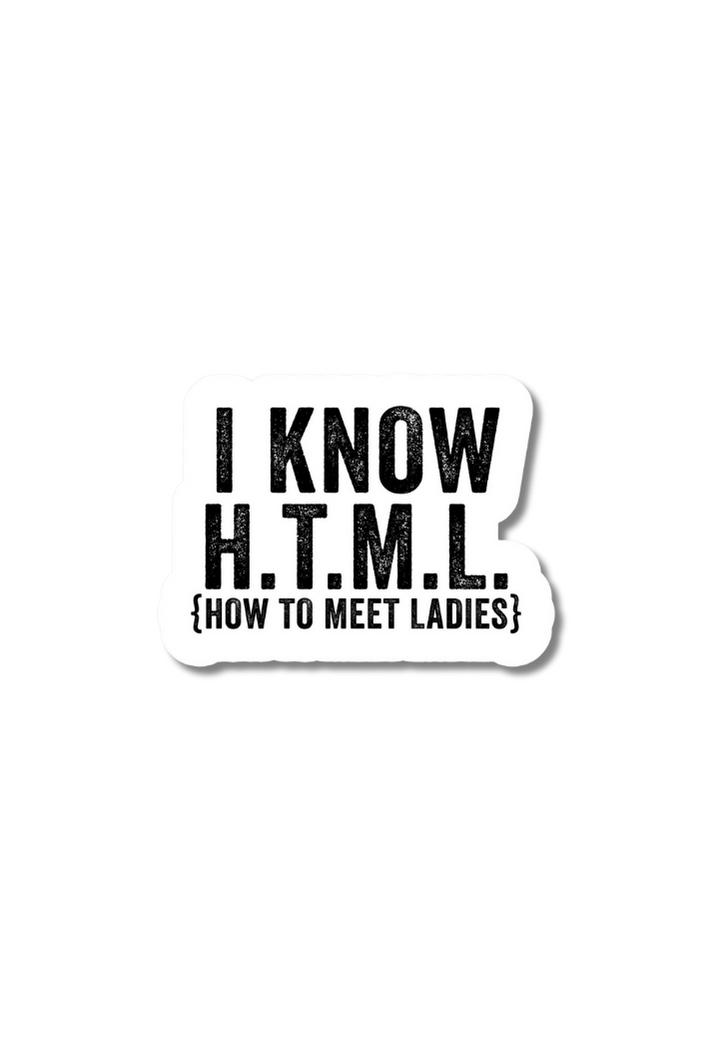 I Know H.T.M.L. {How To Meet Ladies} Sticker