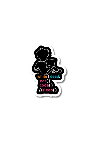 while! dead: eat() code() //sleep() Sticker