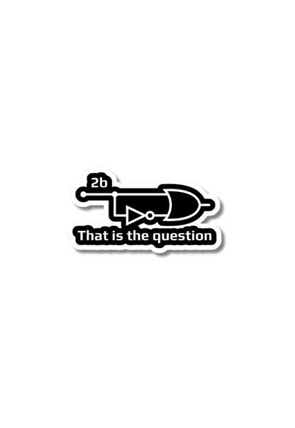 2b That Is The Question Stickers