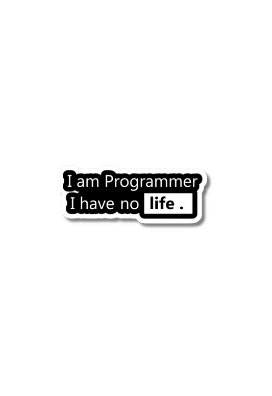 I'm Programmer I Have No Life. Sticker