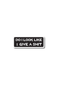Do I Look Like I Give A Shit Sticker