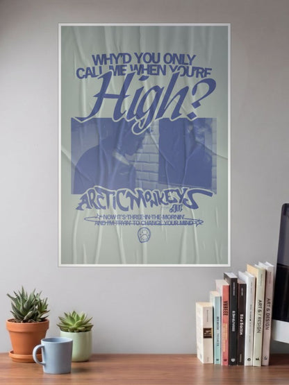 Why would you only call me when you're high | Arctic Monkeys | Bands Poster